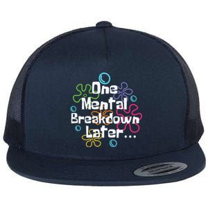 Funny One Tal Breakdown Later Tal Health Awareness Cool Gift Flat Bill Trucker Hat