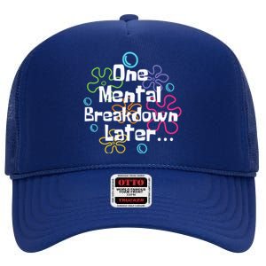 Funny One Tal Breakdown Later Tal Health Awareness Cool Gift High Crown Mesh Back Trucker Hat