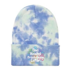 Funny One Tal Breakdown Later Tal Health Awareness Cool Gift Tie Dye 12in Knit Beanie