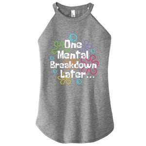 Funny One Tal Breakdown Later Tal Health Awareness Cool Gift Women's Perfect Tri Rocker Tank