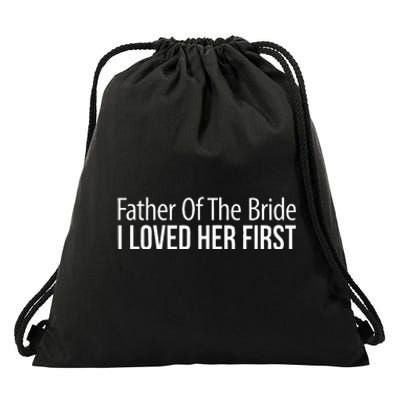 Father Of The Bride I Loved Her First Drawstring Bag