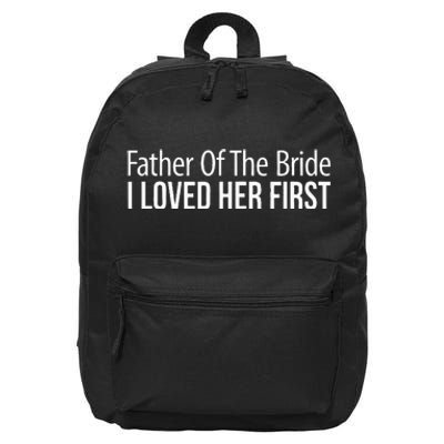 Father Of The Bride I Loved Her First 16 in Basic Backpack