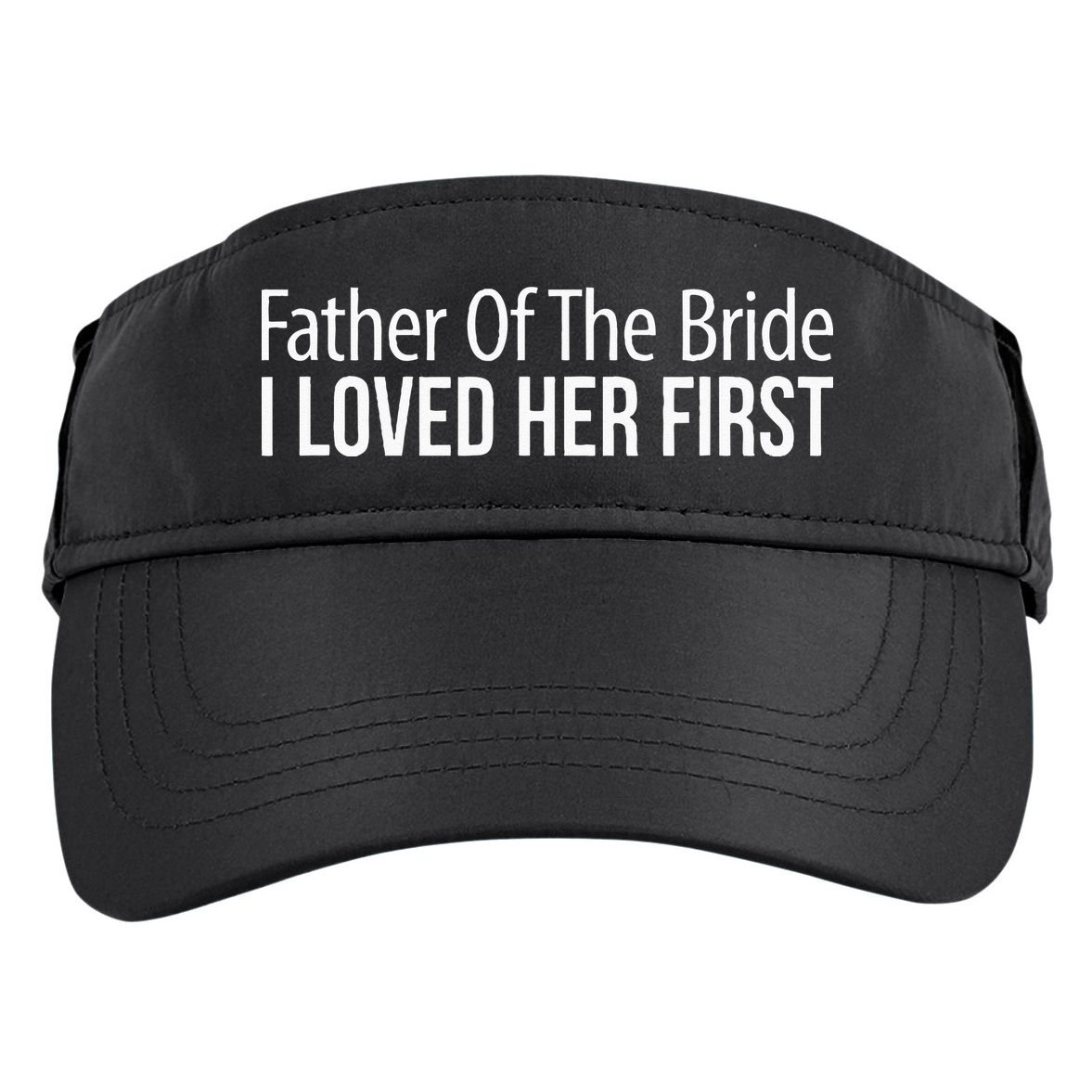 Father Of The Bride I Loved Her First Adult Drive Performance Visor