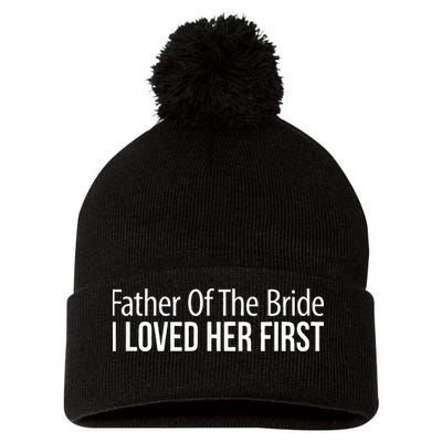 Father Of The Bride I Loved Her First Pom Pom 12in Knit Beanie