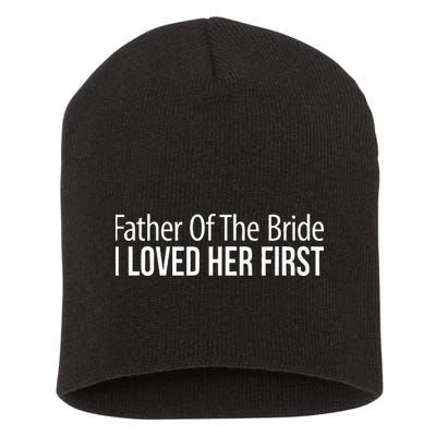 Father Of The Bride I Loved Her First Short Acrylic Beanie