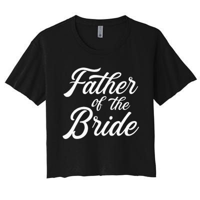 Father Of The Bride Dad Gift For Wedding Or Bachelor Party Women's Crop Top Tee