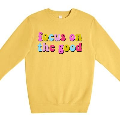 Focus On The Good Colorful Retro Quote Premium Crewneck Sweatshirt