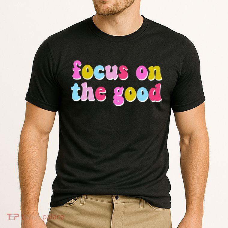 Focus On The Good Colorful Retro Quote Performance Shirt