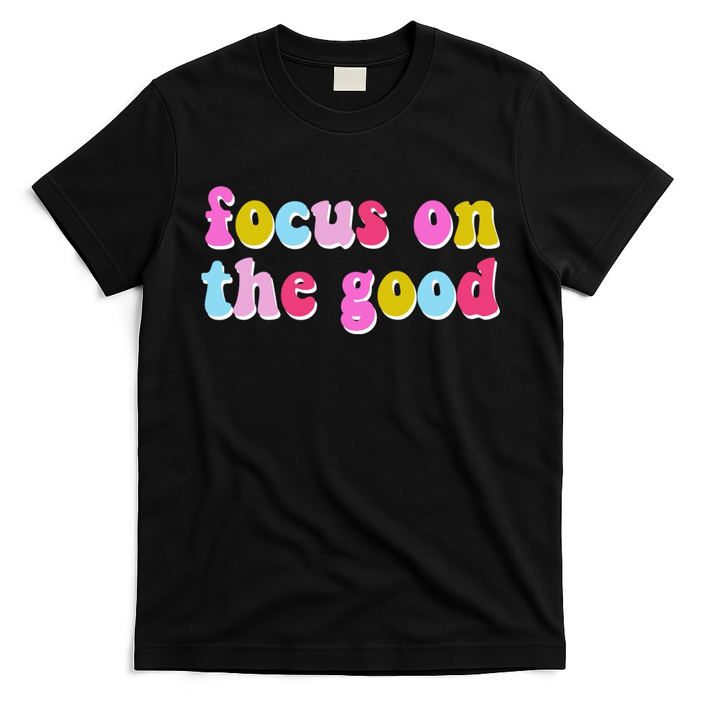 Focus On The Good Colorful Retro Quote T-Shirt