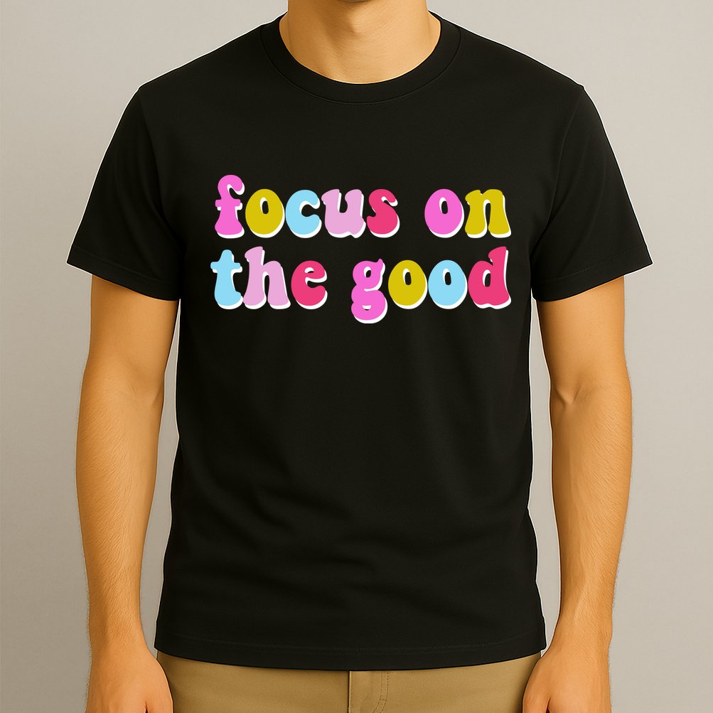 Focus On The Good Colorful Retro Quote T-Shirt