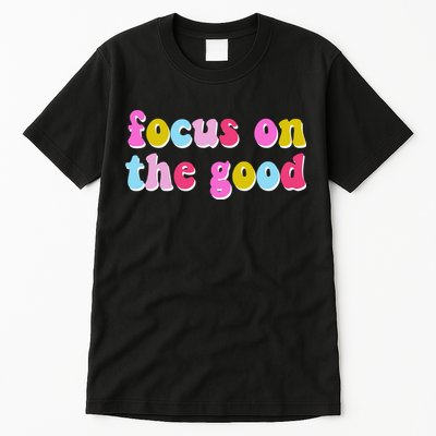 Focus On The Good Colorful Retro Quote Tall T-Shirt