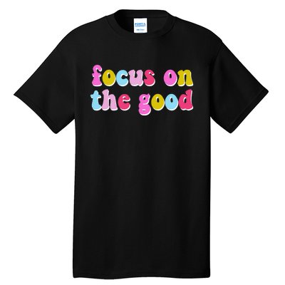 Focus On The Good Colorful Retro Quote Tall T-Shirt