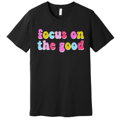 Focus On The Good Colorful Retro Quote Premium T-Shirt