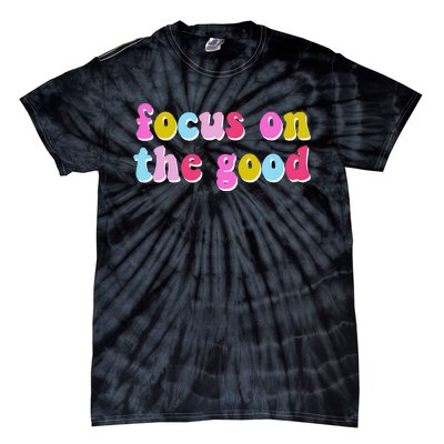 Focus On The Good Colorful Retro Quote Tie-Dye T-Shirt