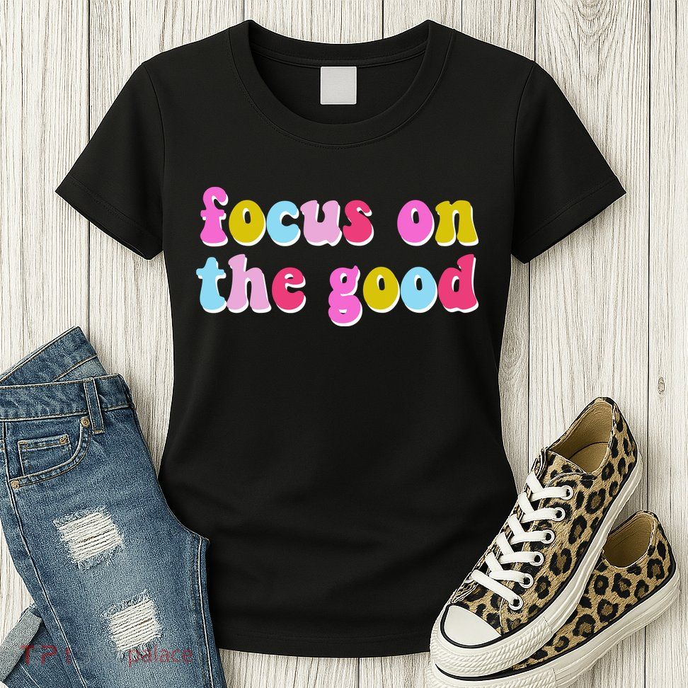 Focus On The Good Colorful Retro Quote Womens T-Shirt