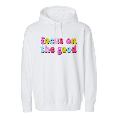 Focus On The Good Colorful Retro Quote Garment-Dyed Fleece Hoodie