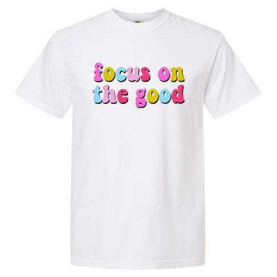 Focus On The Good Colorful Retro Quote Garment-Dyed Heavyweight T-Shirt