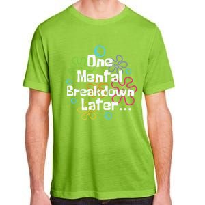 Funny One Tal Breakdown Later Tal Health Awareness Cool Gift Adult ChromaSoft Performance T-Shirt