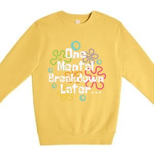 Funny One Tal Breakdown Later Tal Health Awareness Cool Gift Premium Crewneck Sweatshirt