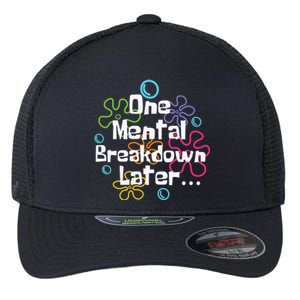 Funny One Tal Breakdown Later Tal Health Awareness Cool Gift Flexfit Unipanel Trucker Cap