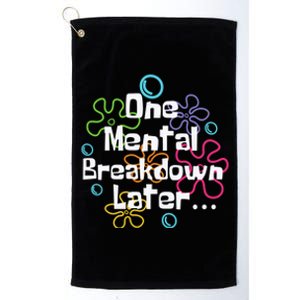 Funny One Tal Breakdown Later Tal Health Awareness Cool Gift Platinum Collection Golf Towel