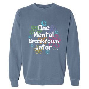 Funny One Tal Breakdown Later Tal Health Awareness Cool Gift Garment-Dyed Sweatshirt