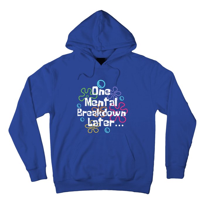 Funny One Tal Breakdown Later Tal Health Awareness Cool Gift Hoodie