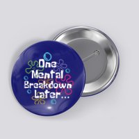 Funny One Tal Breakdown Later Tal Health Awareness Cool Gift Button