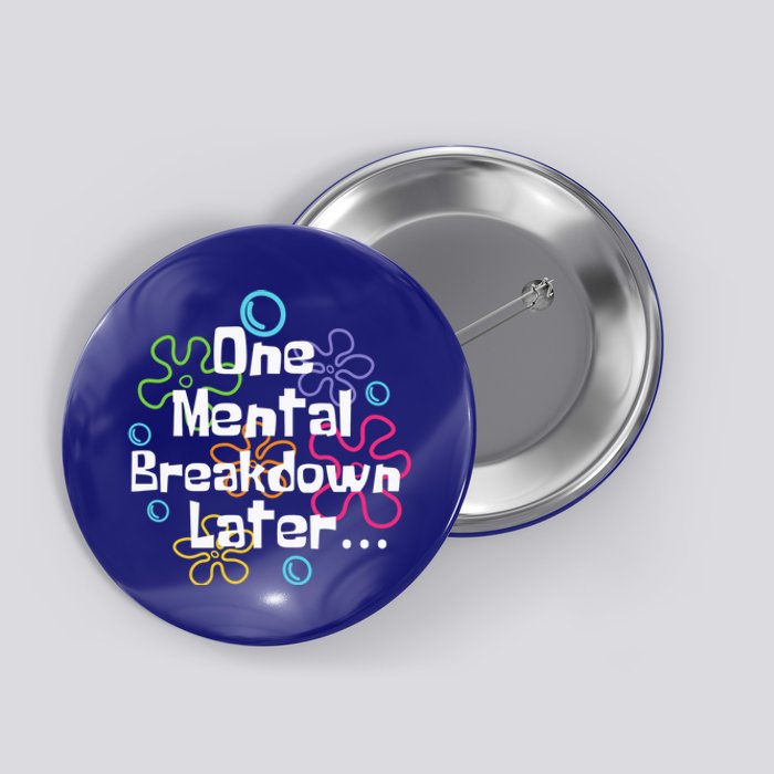 Funny One Tal Breakdown Later Tal Health Awareness Cool Gift Button