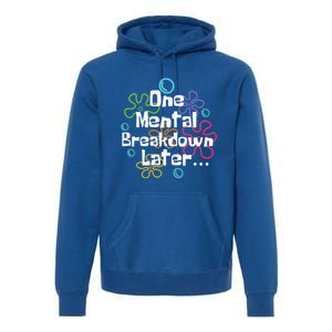 Funny One Tal Breakdown Later Tal Health Awareness Cool Gift Premium Hoodie