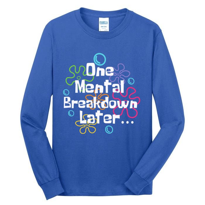 Funny One Tal Breakdown Later Tal Health Awareness Cool Gift Tall Long Sleeve T-Shirt