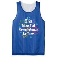 Funny One Tal Breakdown Later Tal Health Awareness Cool Gift Mesh Reversible Basketball Jersey Tank