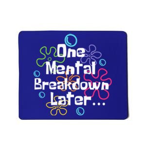 Funny One Tal Breakdown Later Tal Health Awareness Cool Gift Mousepad