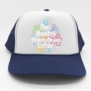 Funny One Tal Breakdown Later Tal Health Awareness Cool Gift Trucker Hat