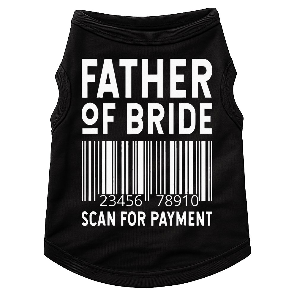 Father Of The Bride Scan For Wedding Marriage Bride Dad Doggie Tank