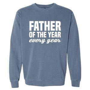 Father Of The Year Every Year Cool Gift Garment-Dyed Sweatshirt