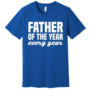 Father Of The Year Every Year Cool Gift Premium T-Shirt