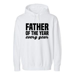 Father Of The Year Every Year Cool Gift Garment-Dyed Fleece Hoodie