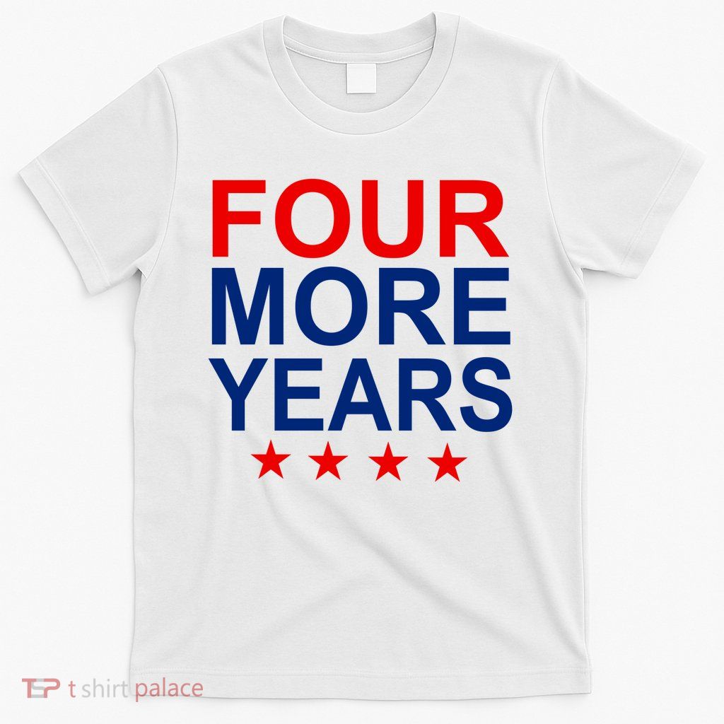 Four More Years Re-Elect Trump T-Shirt