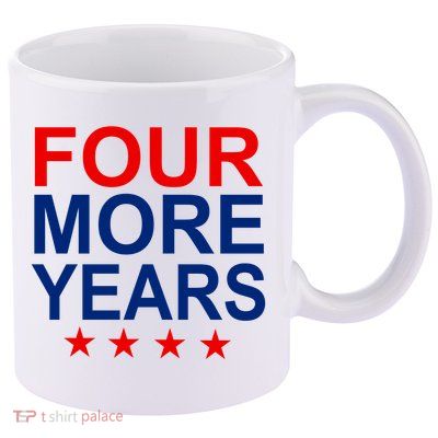 Four More Years Re-Elect Trump 11oz C Handle Ceramic Mug