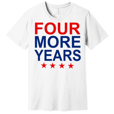 Four More Years Re-Elect Trump Premium T-Shirt