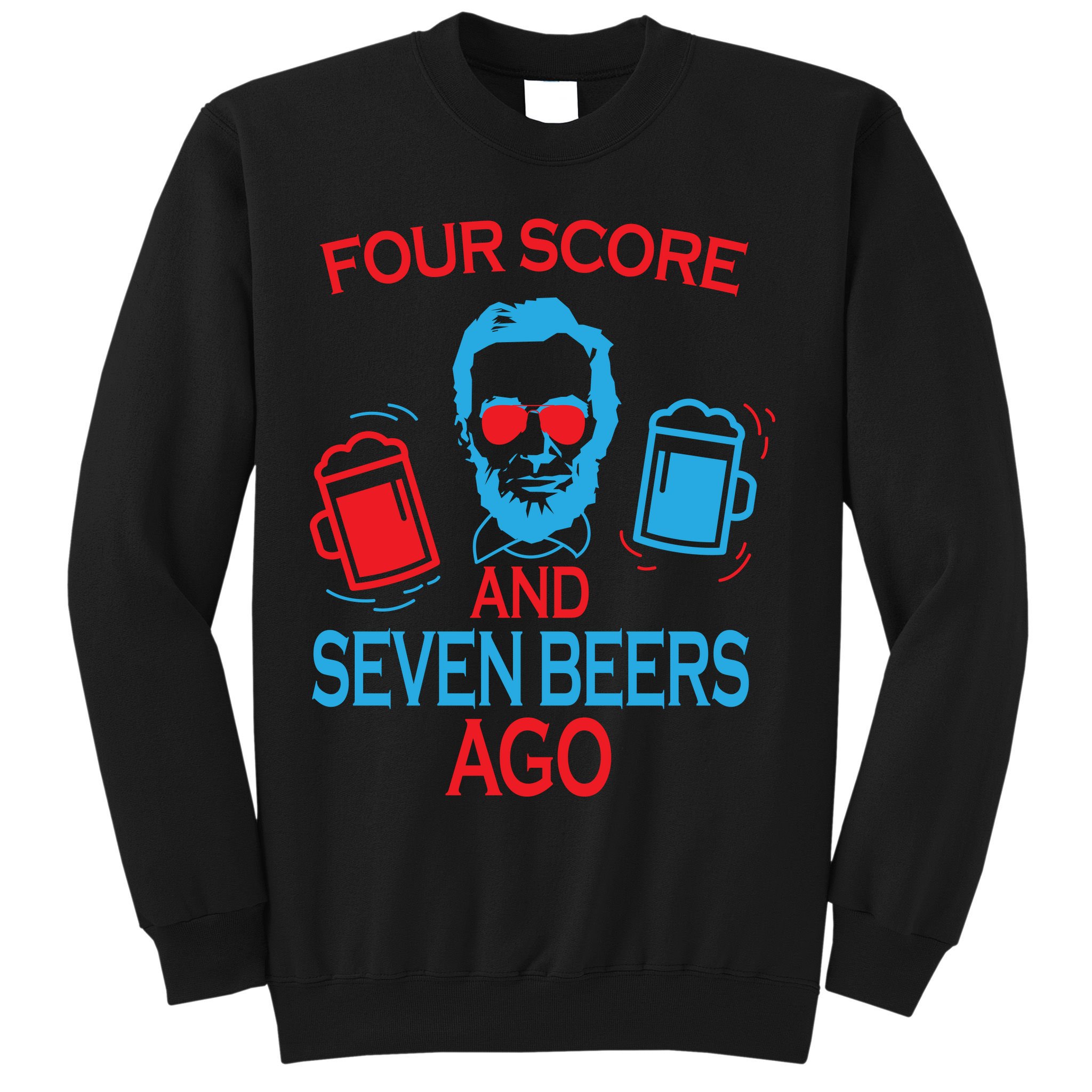 Four Score and Seven Beers Ago Sweatshirt