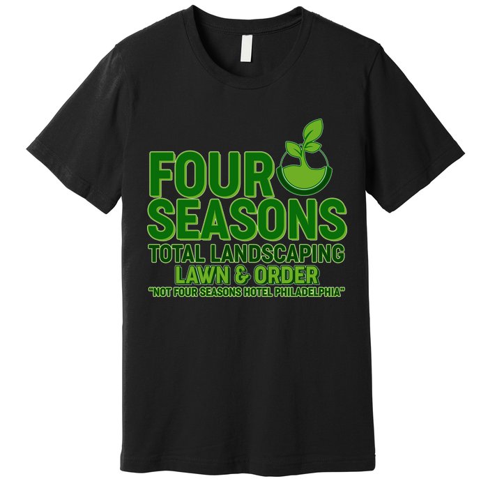 Four Seasons Total Landscaping Lawn And Order  Premium T-Shirt