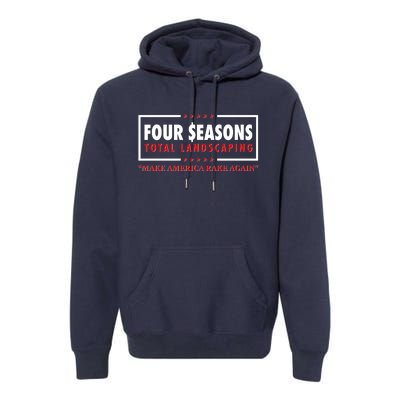 Four Seasons Total Landscaping Make America Rake Again Logo Premium Hoodie