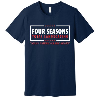 Four Seasons Total Landscaping Make America Rake Again Logo Premium T-Shirt