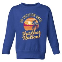 Funny On Vacation Until Further Notice Summer Vacation Beach Gift Toddler Sweatshirt