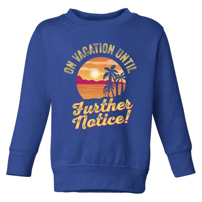 Funny On Vacation Until Further Notice Summer Vacation Beach Gift Toddler Sweatshirt