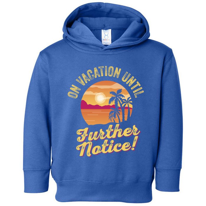 Funny On Vacation Until Further Notice Summer Vacation Beach Gift Toddler Hoodie