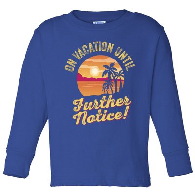 Funny On Vacation Until Further Notice Summer Vacation Beach Gift Toddler Long Sleeve Shirt