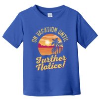 Funny On Vacation Until Further Notice Summer Vacation Beach Gift Toddler T-Shirt